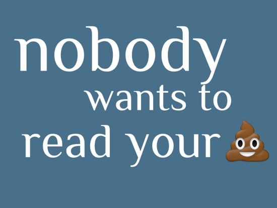Nobody wants to read your shit Nobody wants to read your shit
